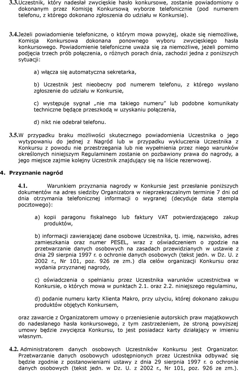 Powiadomienie telefoniczne uważa się za niemożliwe, jeżeli pomimo podjęcia trzech prób połączenia, o różnych porach dnia, zachodzi jedna z poniższych sytuacji: a) włącza się automatyczna sekretarka,