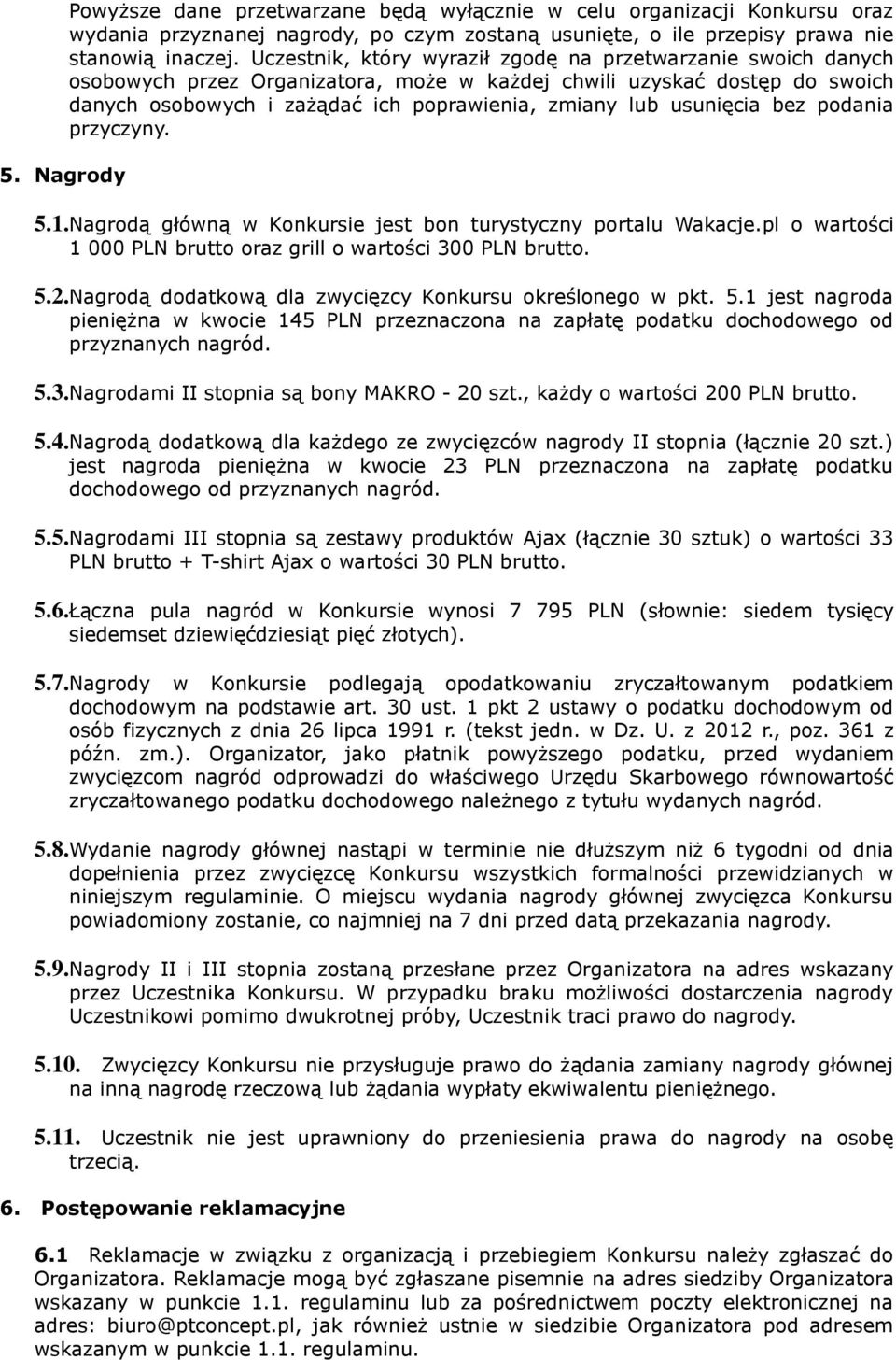 usunięcia bez podania przyczyny. 5.1.Nagrodą główną w Konkursie jest bon turystyczny portalu Wakacje.pl o wartości 1 000 PLN brutto oraz grill o wartości 300 PLN brutto. 5.2.