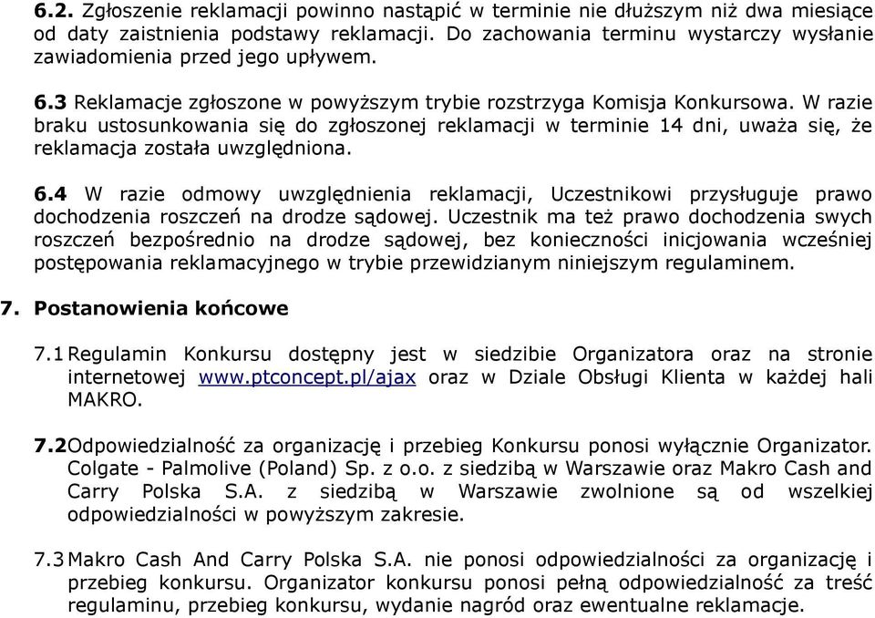 6.4 W razie odmowy uwzględnienia reklamacji, Uczestnikowi przysługuje prawo dochodzenia roszczeń na drodze sądowej.