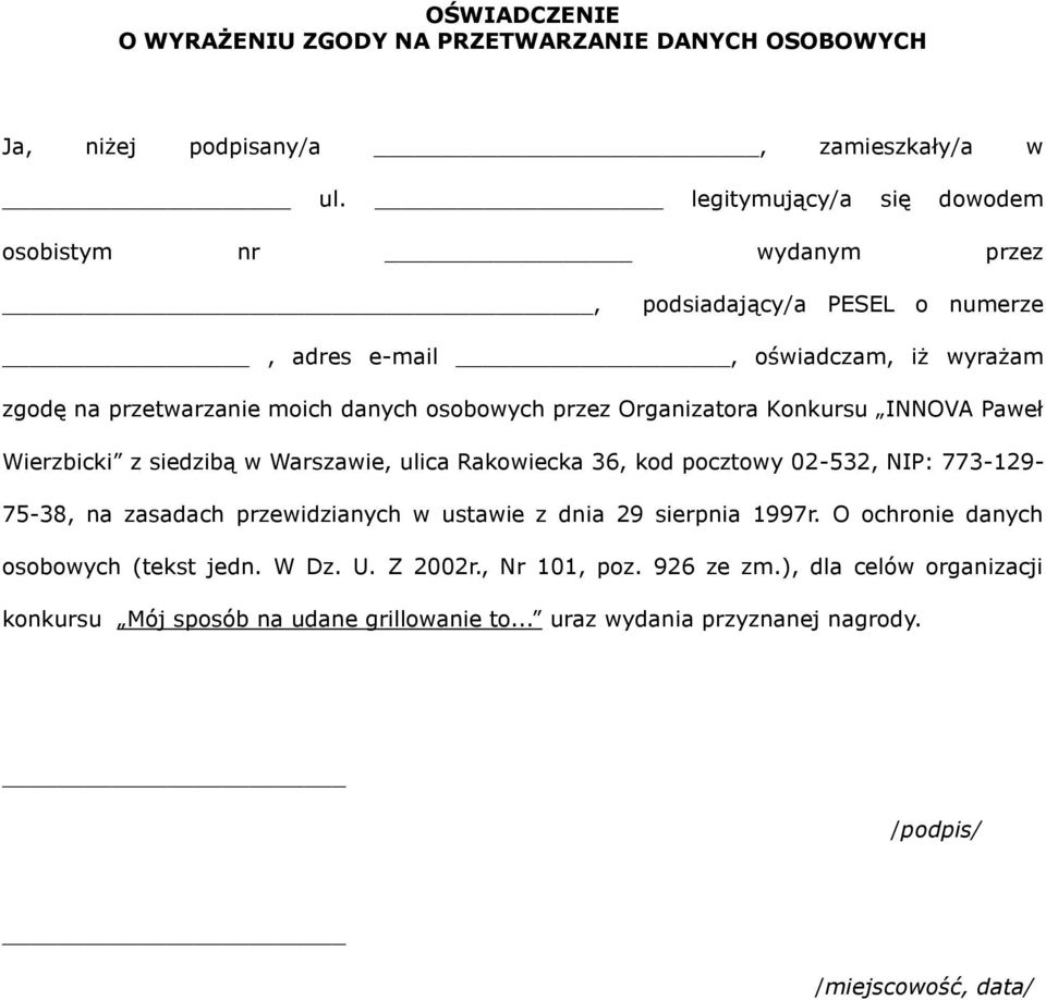 przez Organizatora Konkursu INNOVA Paweł Wierzbicki z siedzibą w Warszawie, ulica Rakowiecka 36, kod pocztowy 02-532, NIP: 773-129- 75-38, na zasadach przewidzianych w