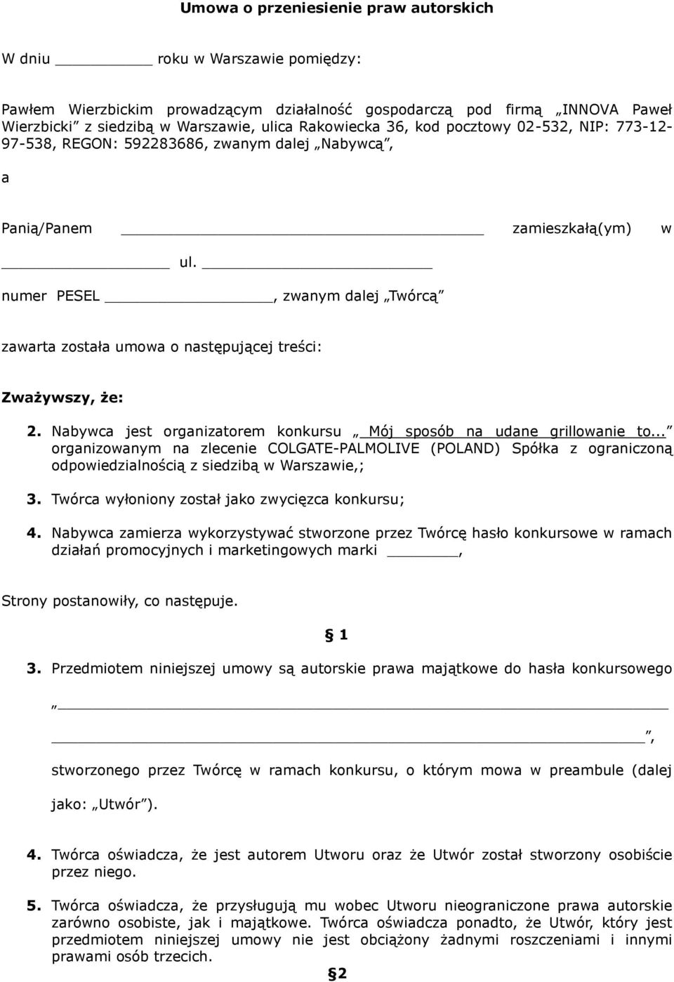 numer PESEL, zwanym dalej Twórcą zawarta została umowa o następującej treści: Zważywszy, że: 2. Nabywca jest organizatorem konkursu _Mój sposób na udane grillowanie to.