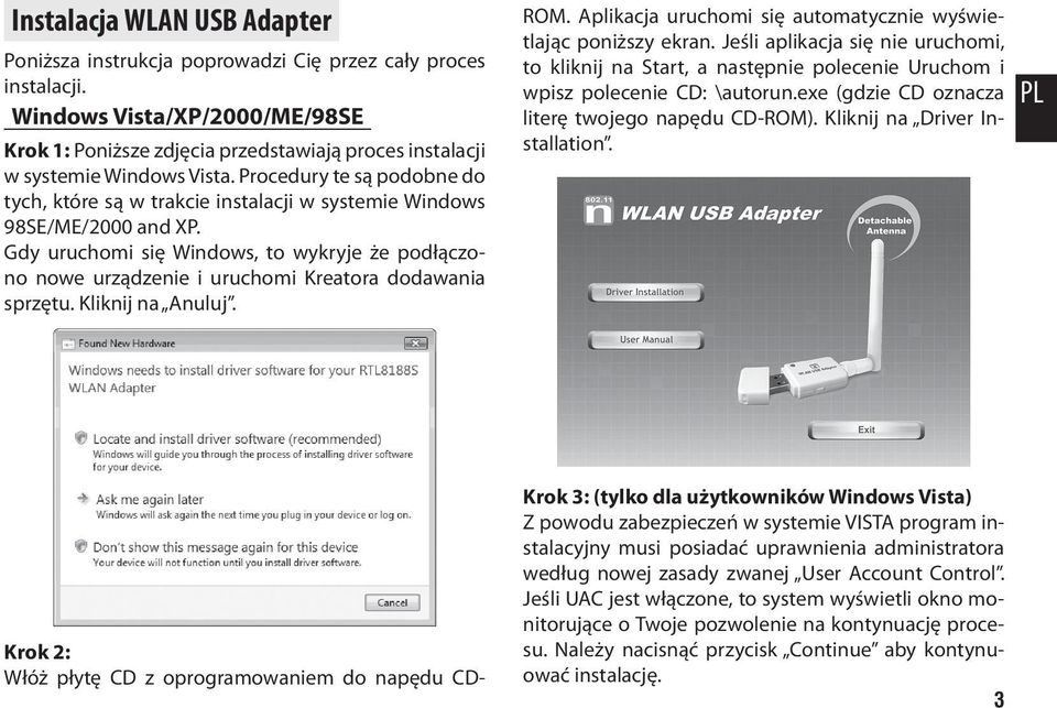 Procedury te są podobne do tych, które są w trakcie instalacji w systemie Windows 98SE/ME/2000 and XP.