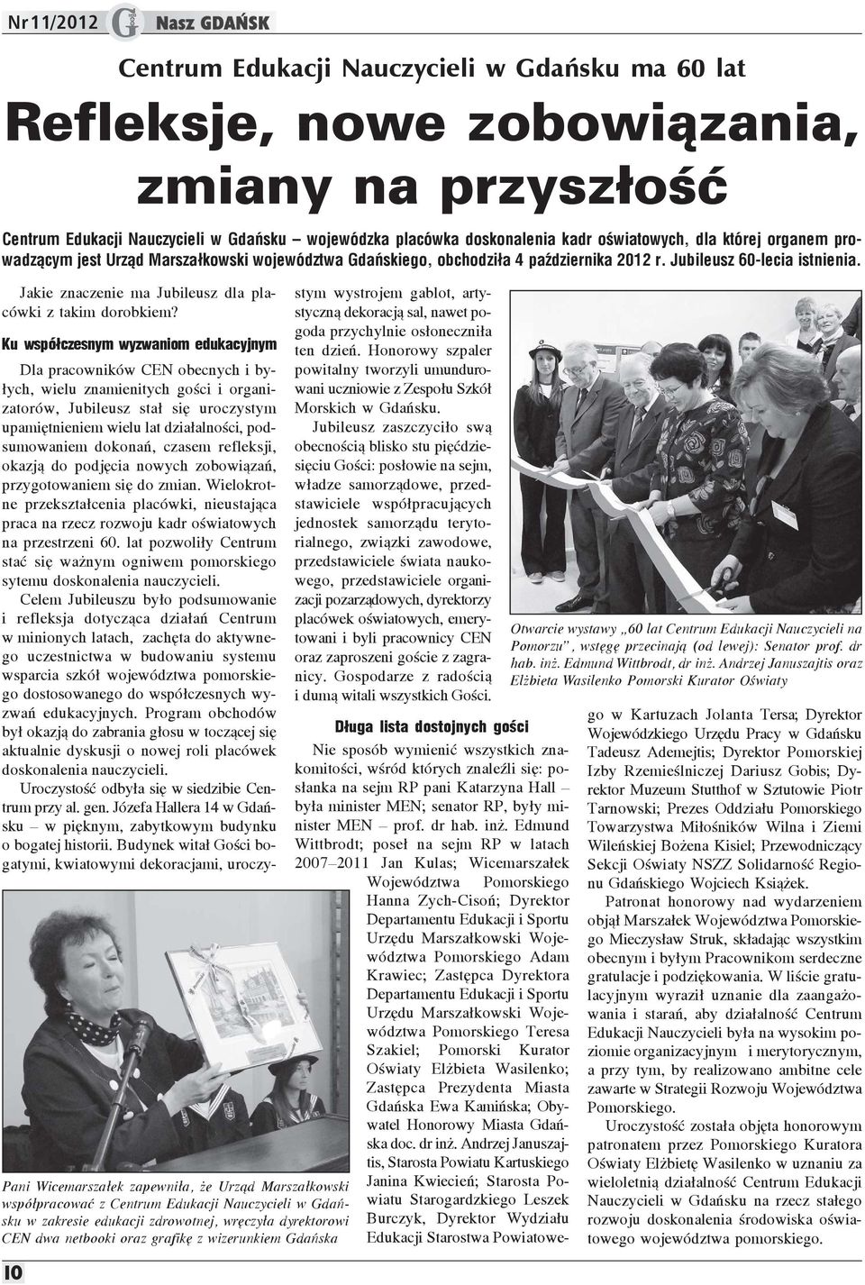 Ku wspó³czesnym wyzwaniom edukacyjnym Dla pracowników CEN obecnych i by- ³ych, wielu znamienitych goœci i organizatorów, Jubileusz sta³ siê uroczystym upamiêtnieniem wielu lat dzia³alnoœci,