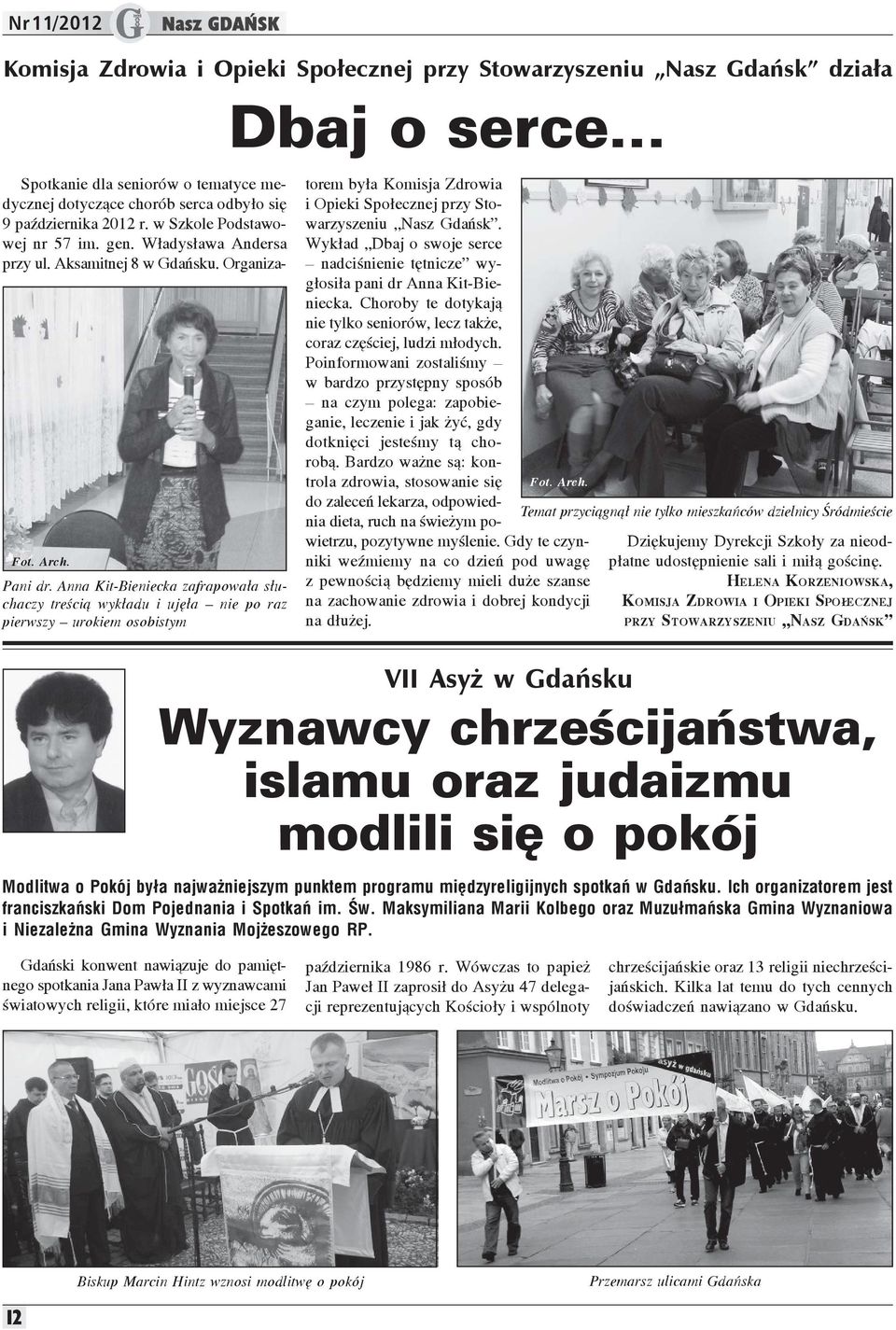 Anna Kit-Bieniecka zafrapowa³a s³uchaczy treœci¹ wyk³adu i ujê³a nie po raz pierwszy urokiem osobistym Dbaj o serce torem by³a Komisja Zdrowia i Opieki Spo³ecznej przy Stowarzyszeniu Nasz Gdañsk.