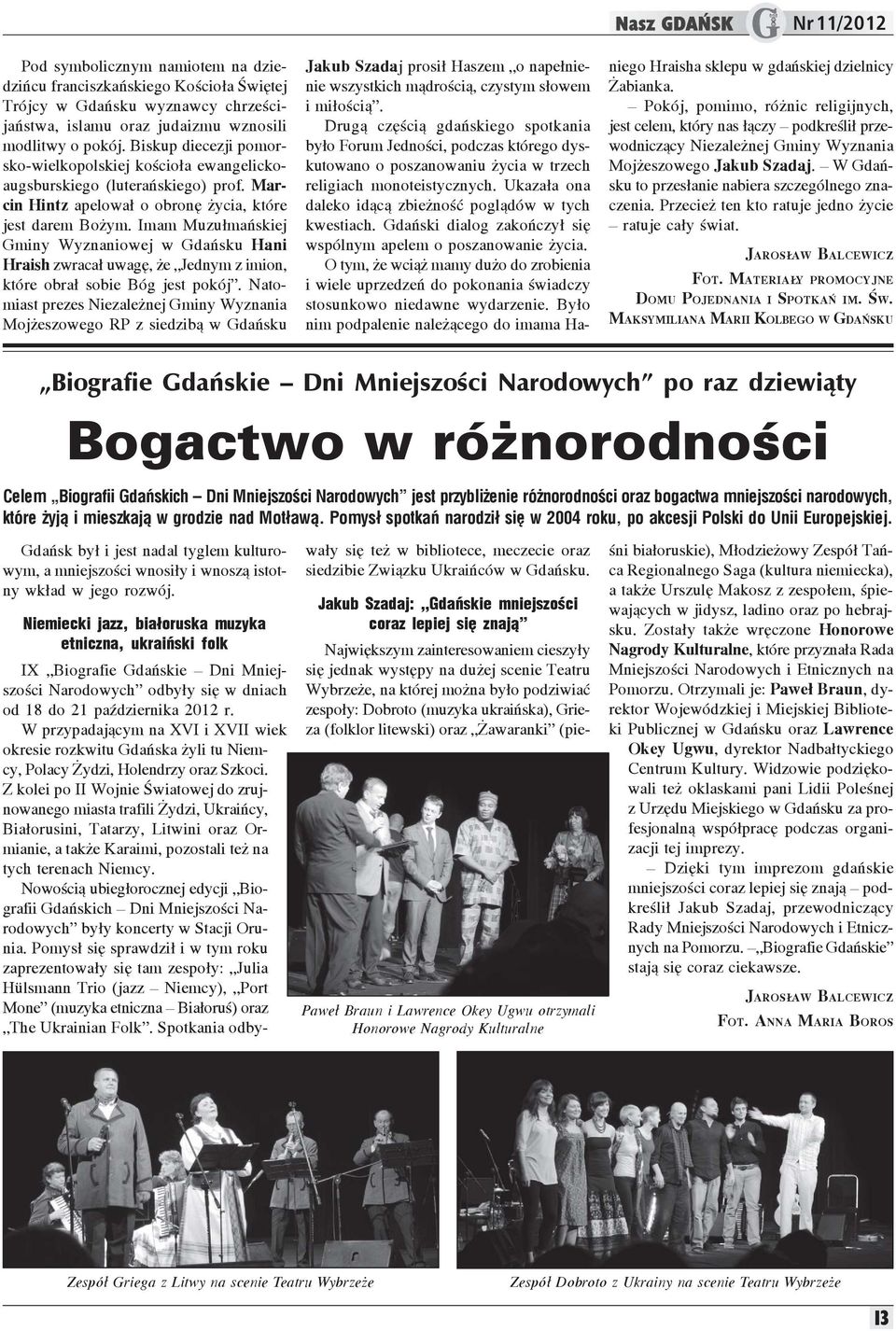 Imam Muzu³mañskiej Gminy Wyznaniowej w Gdañsku Hani Hraish zwraca³ uwagê, e Jednym z imion, które obra³ sobie Bóg jest pokój.