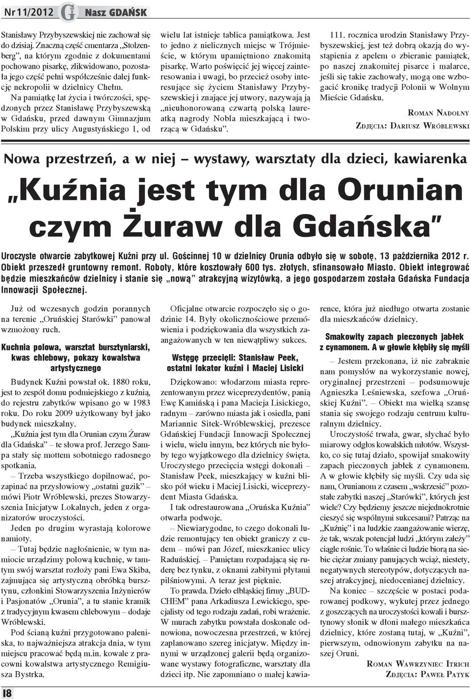 Na pami¹tkê lat ycia i twórczoœci, spêdzonych przez Stanis³awê Przybyszewsk¹ w Gdañsku, przed dawnym Gimnazjum Polskim przy ulicy Augustyñskiego 1, od wielu lat istnieje tablica pami¹tkowa.