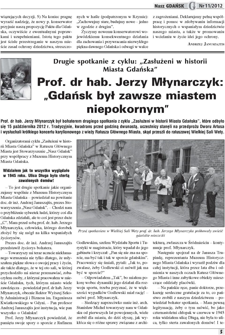 yczymy nowemu konserwatorowi wojewódzkiemu konsekwentnego dzia³ania dla zachowania i przywracania niezwyk³ego piêkna dawnego Gdañska i odwagi w walce Nr 11/2012 z zagro eniami.