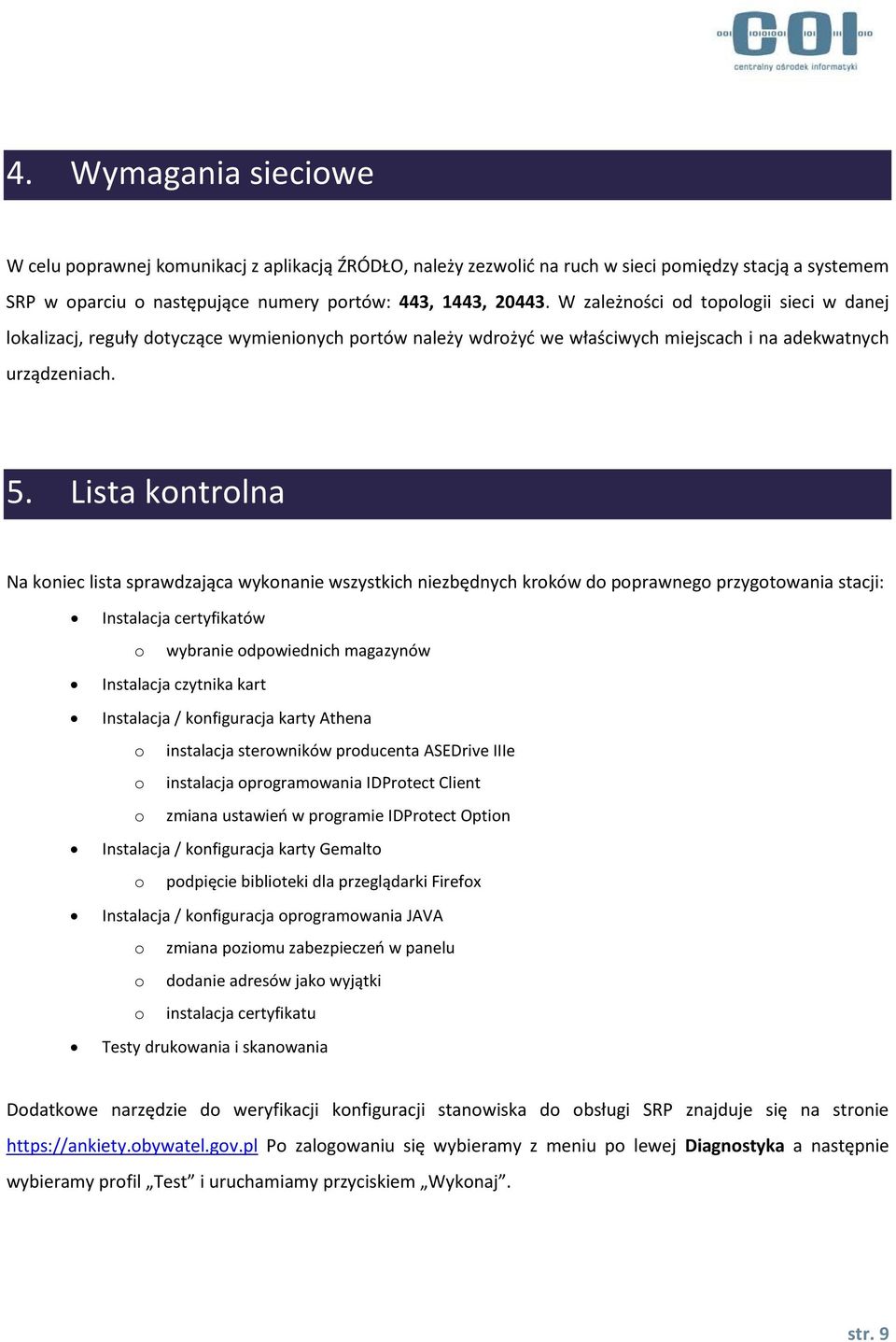 Lista kontrolna Na koniec lista sprawdzająca wykonanie wszystkich niezbędnych kroków do poprawnego przygotowania stacji: Instalacja certyfikatów o wybranie odpowiednich magazynów Instalacja czytnika