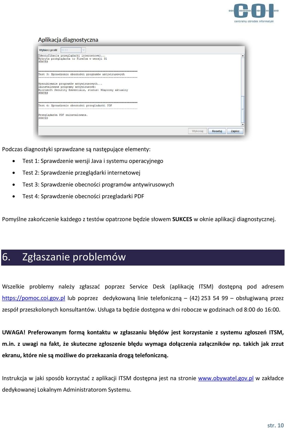 Zgłaszanie problemów Wszelkie problemy należy zgłaszać poprzez Service Desk (aplikację ITSM) dostępną pod adresem https://pomoc.coi.gov.
