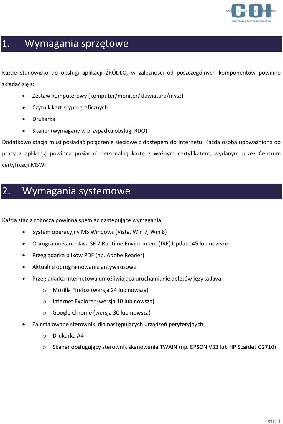 Każda osoba upoważniona do pracy z aplikacją powinna posiadać personalną kartę z ważnym certyfikatem, wydanym przez Centrum certyfikacji MSW. 2.