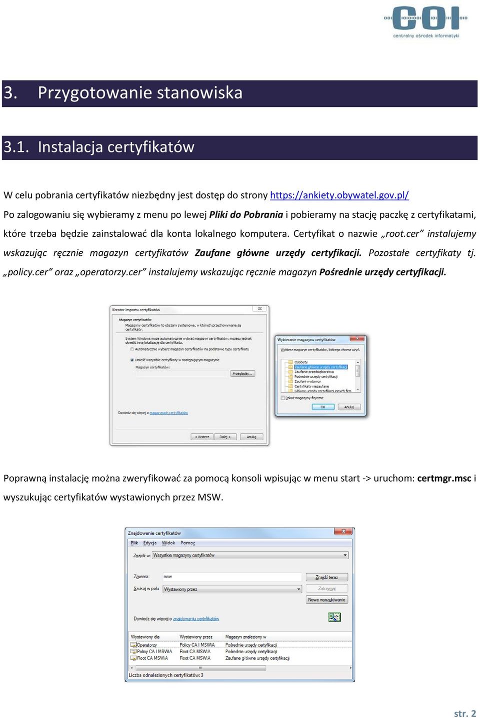 Certyfikat o nazwie root.cer instalujemy wskazując ręcznie magazyn certyfikatów Zaufane główne urzędy certyfikacji. Pozostałe certyfikaty tj. policy.cer oraz operatorzy.