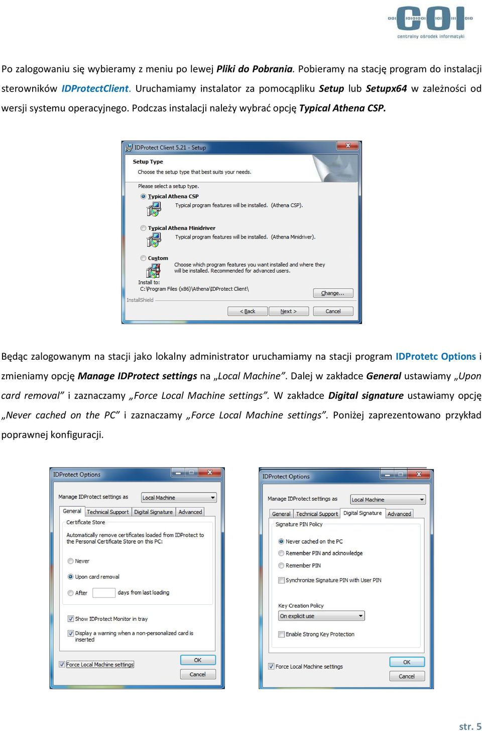 Będąc zalogowanym na stacji jako lokalny administrator uruchamiamy na stacji program IDProtetc Options i zmieniamy opcję Manage IDProtect settings na Local Machine.
