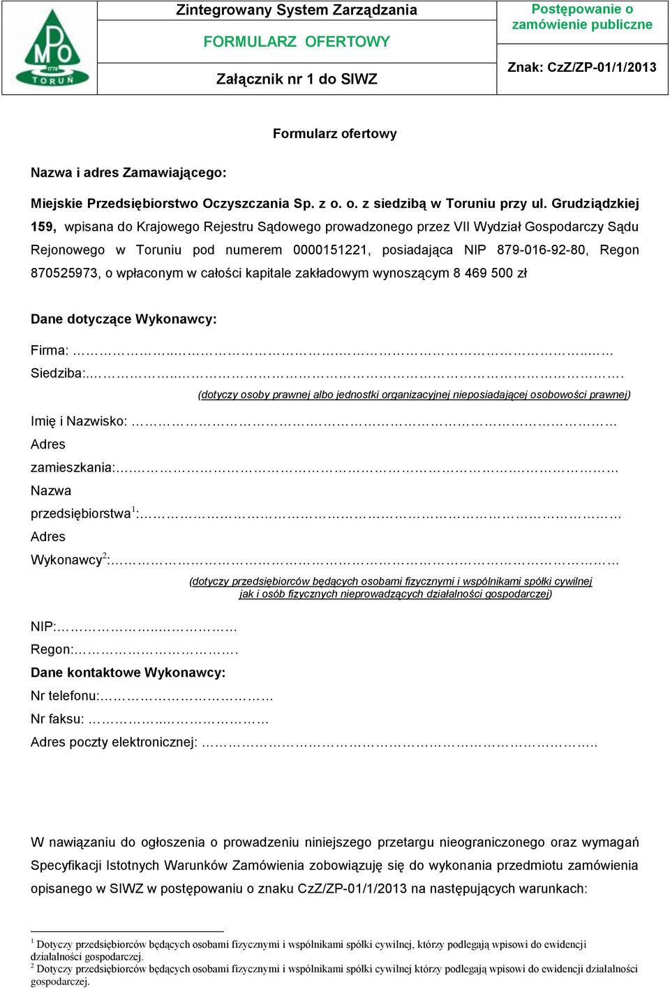 Grudziądzkiej 159, wpisana do Krajowego Rejestru Sądowego prowadzonego przez VII Wydział Gospodarczy Sądu Rejonowego w Toruniu pod numerem 0000151221, posiadająca NIP 879-016-92-80, Regon 870525973,