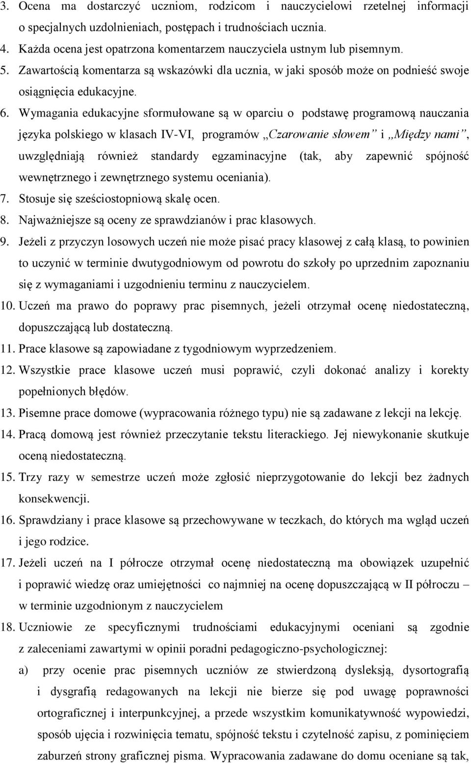 Wymagania edukacyjne sformułowane są w oparciu o podstawę programową nauczania języka polskiego w klasach IV-VI, programów Czarowanie słowem i Między nami, uwzględniają również standardy