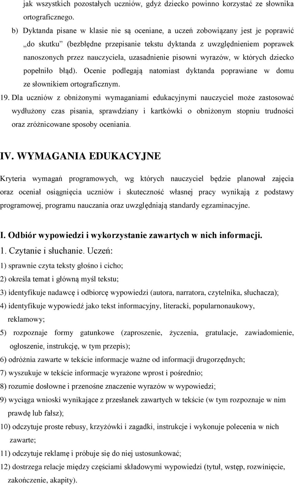 uzasadnienie pisowni wyrazów, w których dziecko popełniło błąd). Ocenie podlegają natomiast dyktanda poprawiane w domu ze słownikiem ortograficznym. 19.