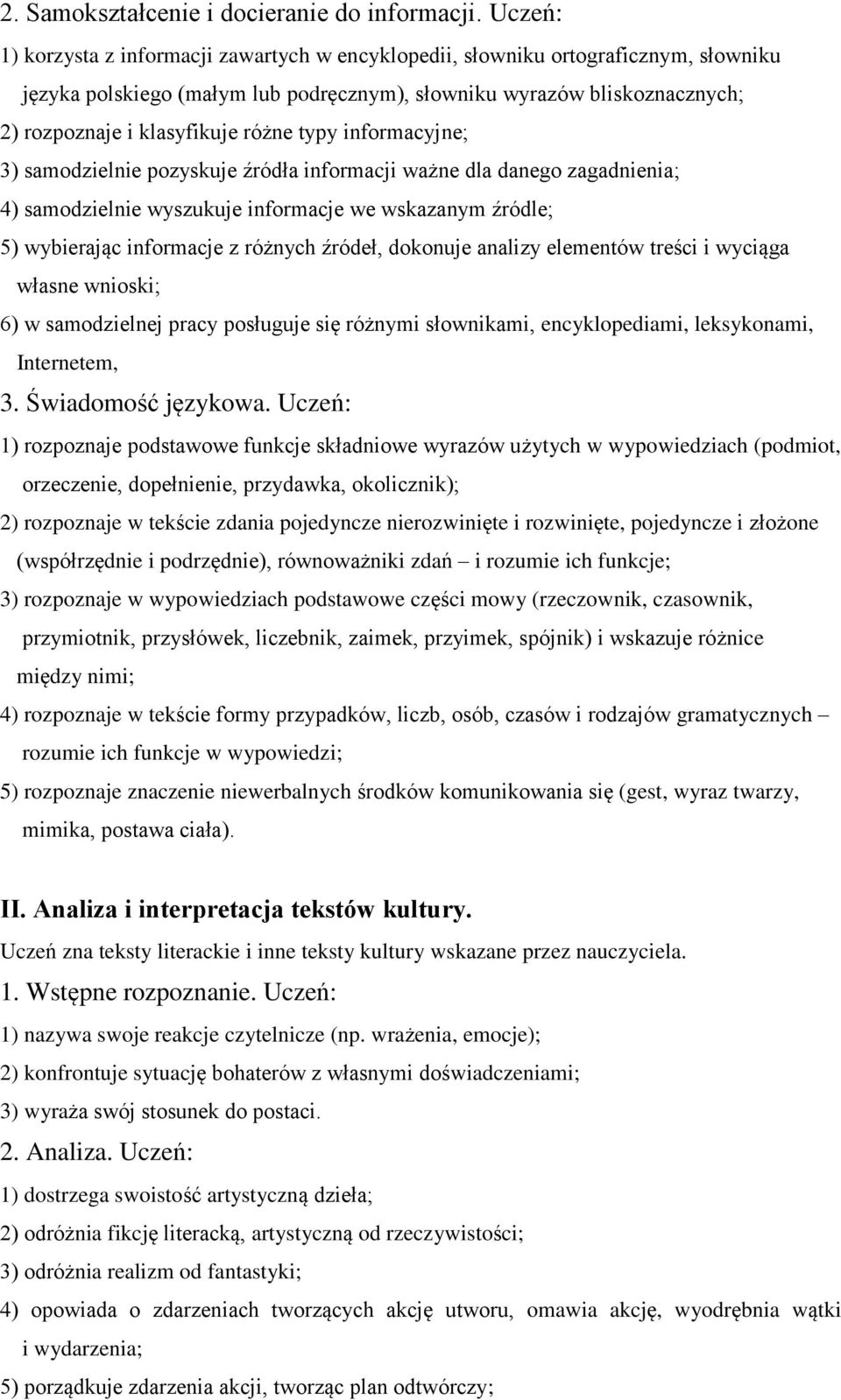 różne typy informacyjne; 3) samodzielnie pozyskuje źródła informacji ważne dla danego zagadnienia; 4) samodzielnie wyszukuje informacje we wskazanym źródle; 5) wybierając informacje z różnych źródeł,