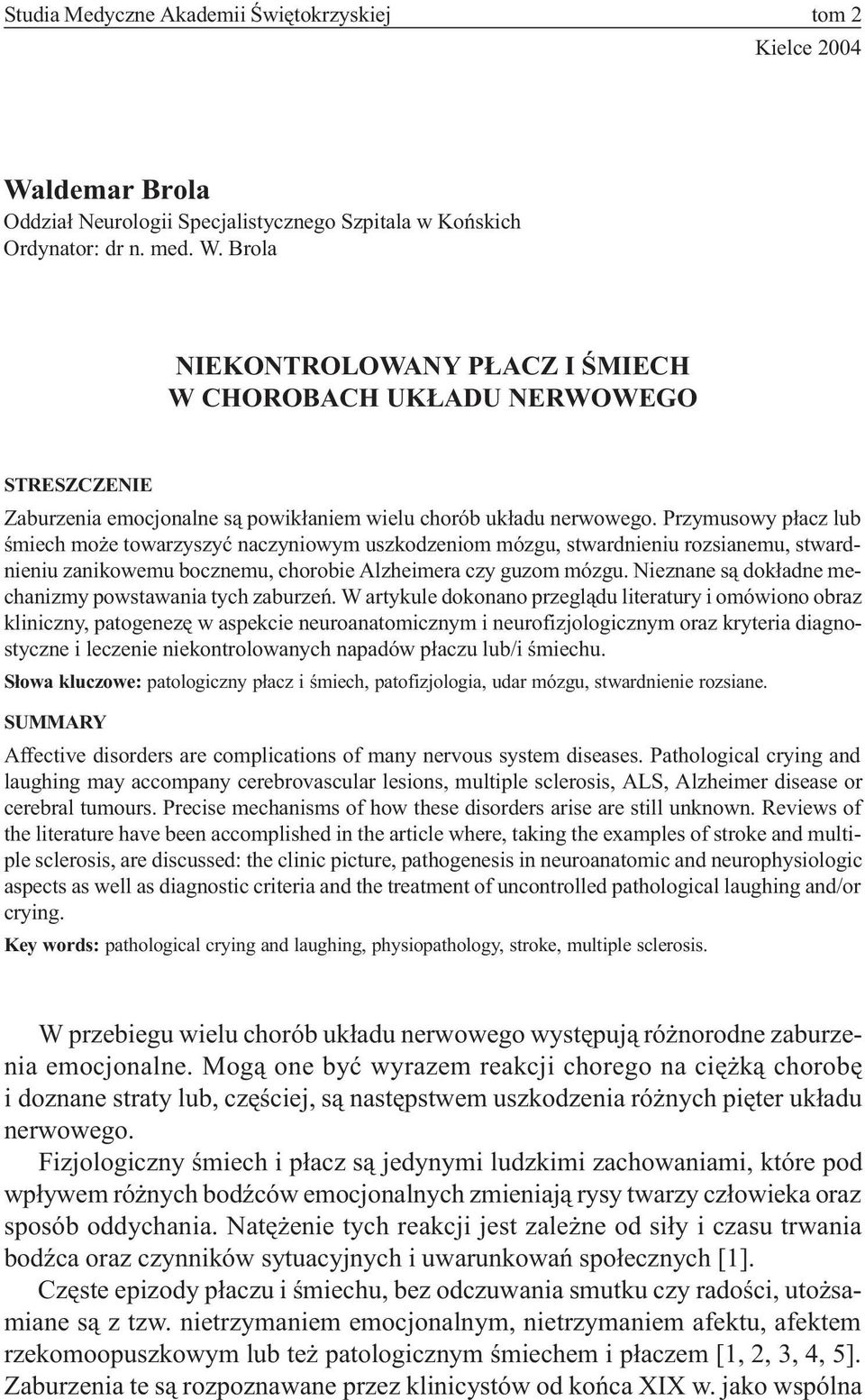 Brola NIEKONTROLOWANY P ACZ I ŒMIECH W CHOROBACH UK ADU NERWOWEGO STRESZCZENIE Zaburzenia emocjonalne s¹ powik³aniem wielu chorób uk³adu nerwowego.