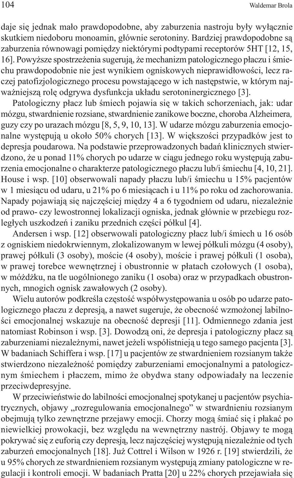 Powy sze spostrze enia sugeruj¹, e mechanizm patologicznego p³aczu i œmiechu prawdopodobnie nie jest wynikiem ogniskowych nieprawid³owoœci, lecz raczej patofizjologicznego procesu powstaj¹cego w ich