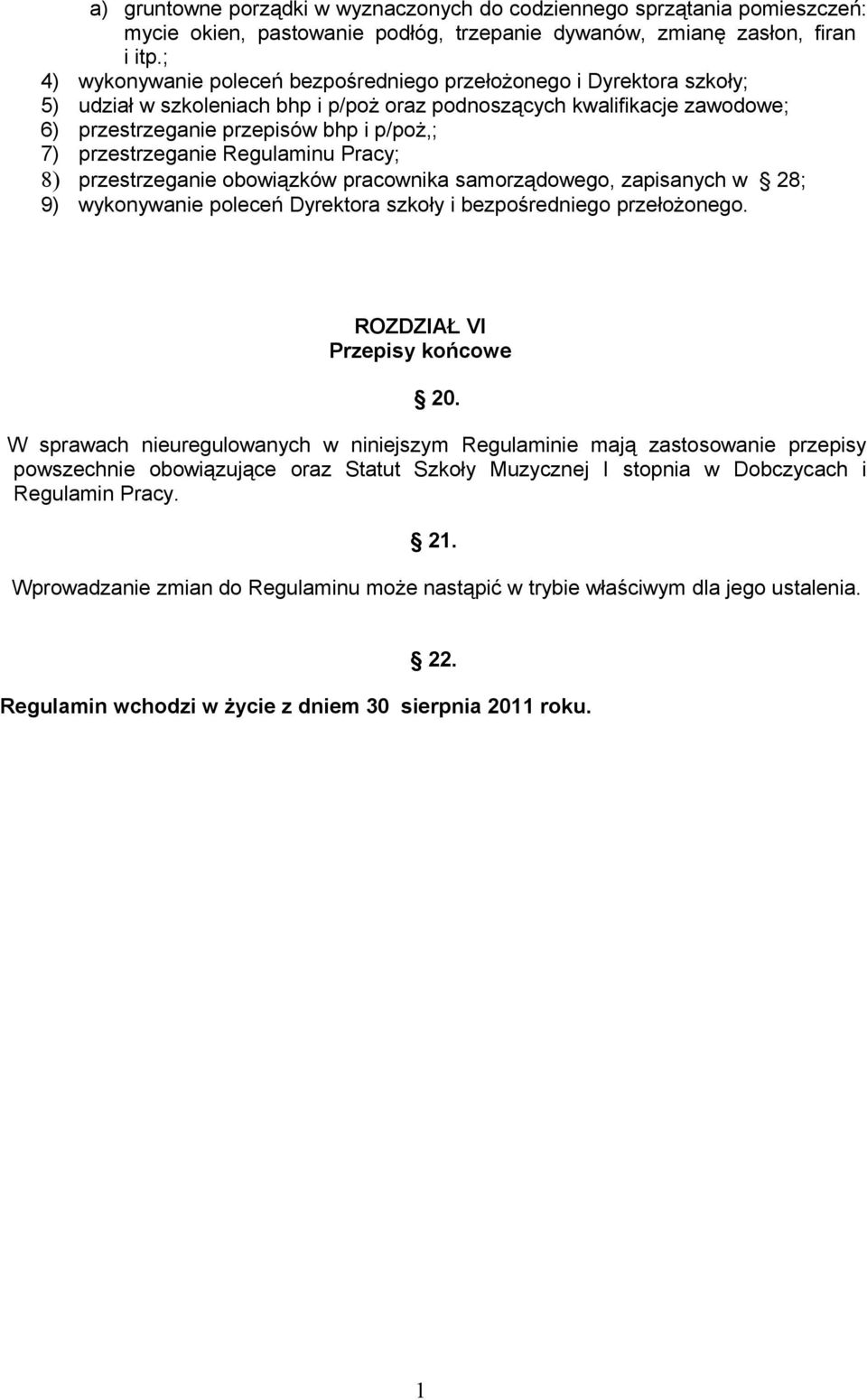 przestrzeganie Regulaminu Pracy; 8) przestrzeganie obowiązków pracownika samorządowego, zapisanych w 28; 9) wykonywanie poleceń Dyrektora szkoły i bezpośredniego przełożonego.