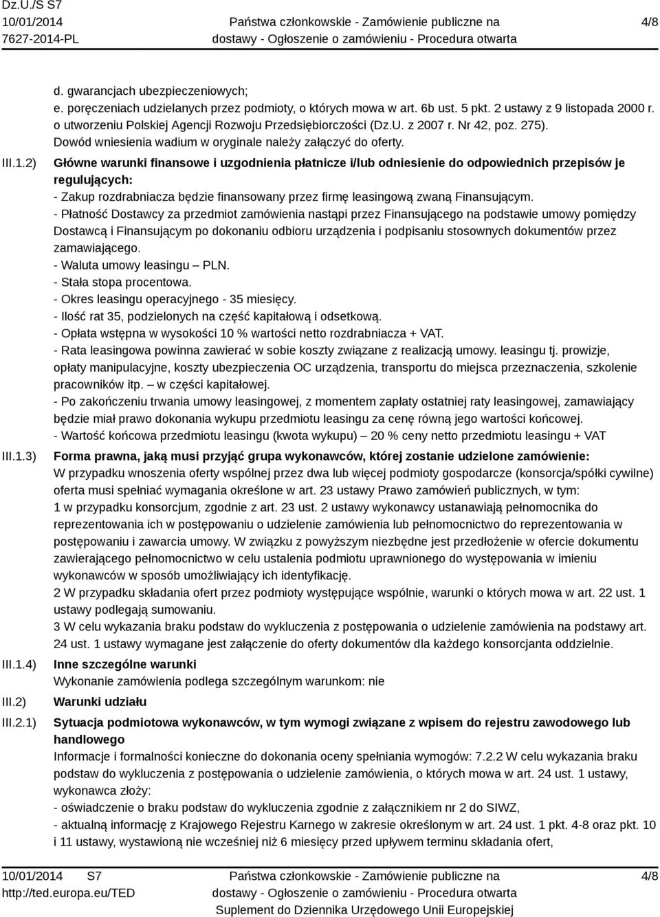 Główne warunki finansowe i uzgodnienia płatnicze i/lub odniesienie do odpowiednich przepisów je regulujących: - Zakup rozdrabniacza będzie finansowany przez firmę leasingową zwaną Finansującym.
