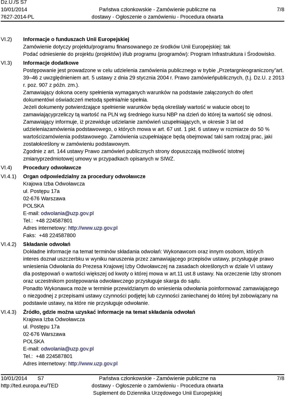 programu (programów): Program Infrastruktura i Środowisko. Informacje dodatkowe Postępowanie jest prowadzone w celu udzielenia zamówienia publicznego w trybie Przetargnieograniczony art.
