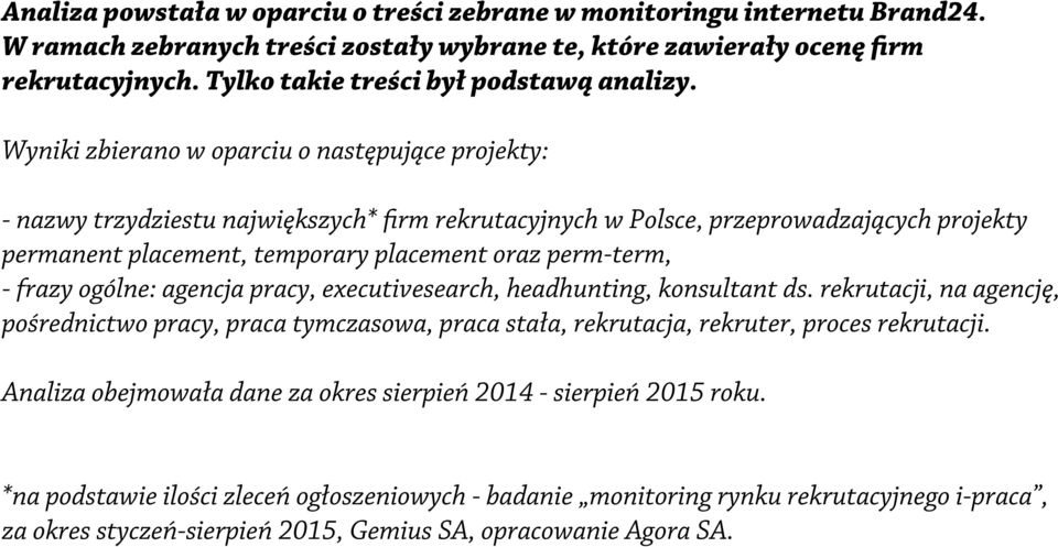 Wyniki zbierano w oparciu o następujące projekty: - nazwy trzydziestu największych* firm rekrutacyjnych w Polsce, przeprowadzających projekty permanent placement, temporary placement oraz perm-term,