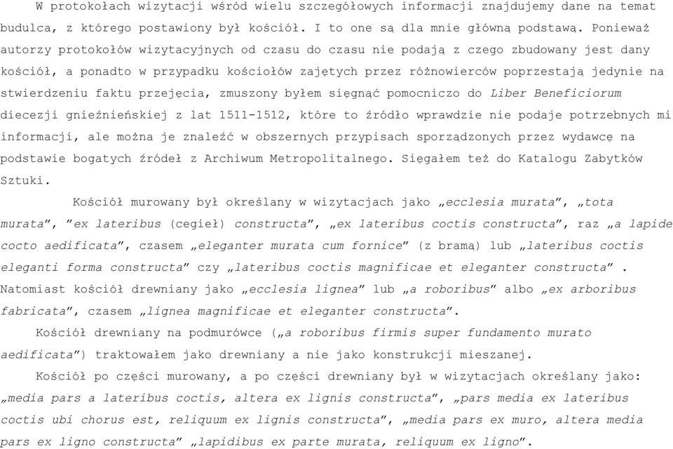 stwierdzeniu faktu przejęcia, zmuszony byłem sięgnąć pomocniczo do Liber Beneficiorum diecezji gnieźnieńskiej z lat 1511-1512, które to źródło wprawdzie nie podaje potrzebnych mi informacji, ale