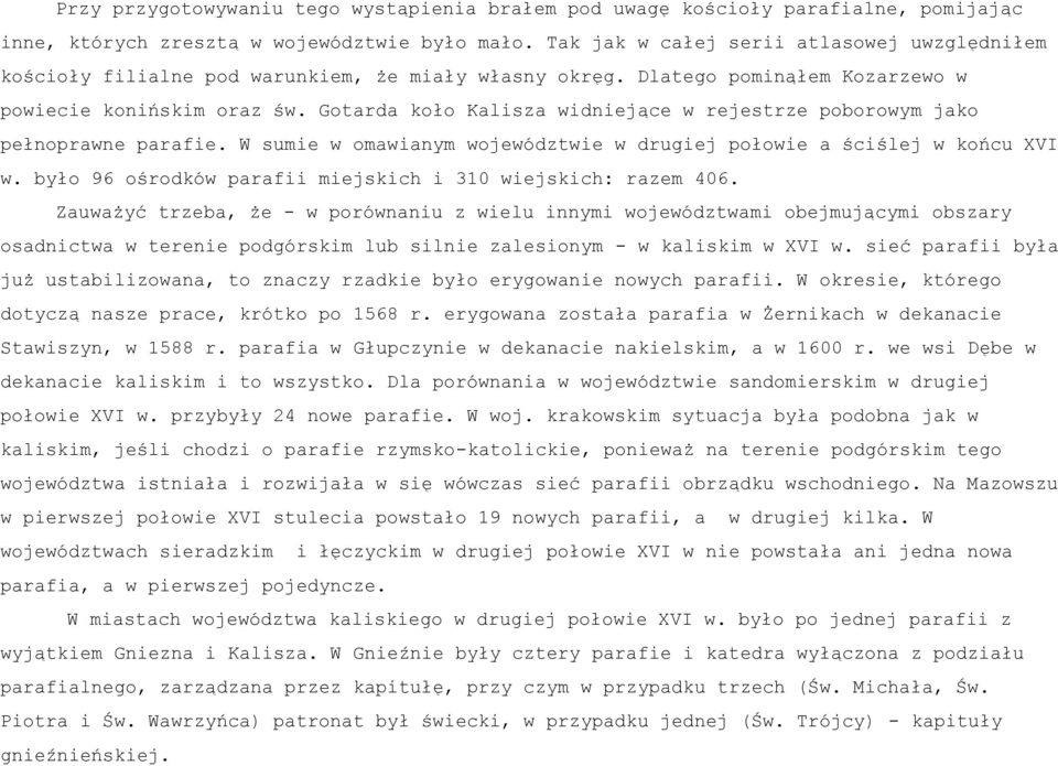 Gotarda koło Kalisza widniejące w rejestrze poborowym jako pełnoprawne parafie. W sumie w omawianym województwie w drugiej połowie a ściślej w końcu XVI w.