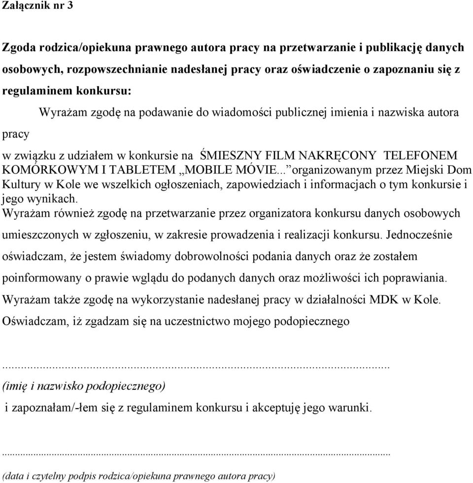 .. organizowanym przez Miejski Dom Kultury w Kole we wszelkich ogłoszeniach, zapowiedziach i informacjach o tym konkursie i jego wynikach.