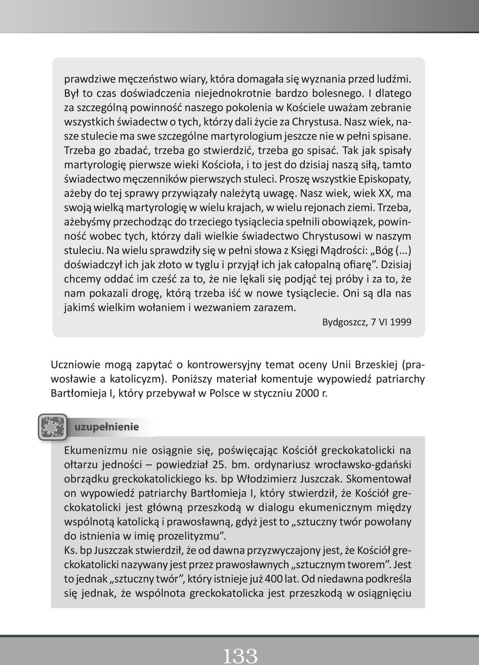 Nasz wiek, nasze stulecie ma swe szczególne martyrologium jeszcze nie w pełni spisane. Trzeba go zbadać, trzeba go stwierdzić, trzeba go spisać.