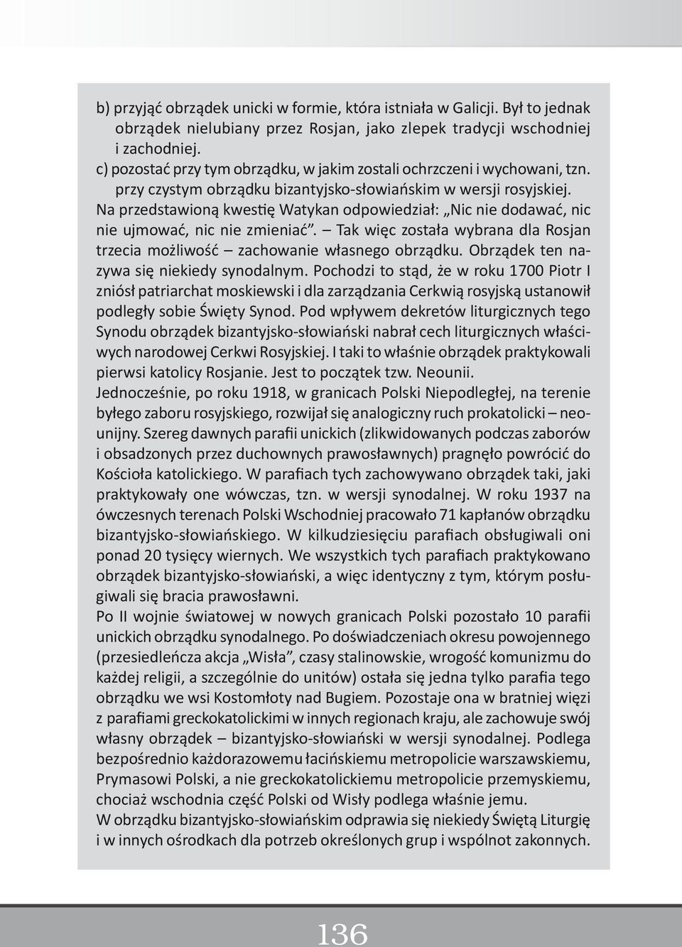 Na przedstawioną kwestię Watykan odpowiedział: Nic nie dodawać, nic nie ujmować, nic nie zmieniać. Tak więc została wybrana dla Rosjan trzecia możliwość zachowanie własnego obrządku.