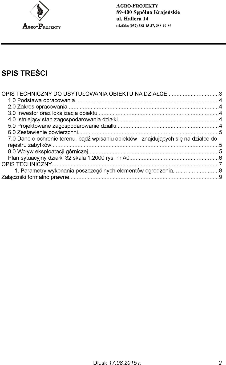 0 Zestawienie powierzchni...5 7.0 Dane o ochronie terenu, bądź wpisaniu obiektów znajdujących się na działce do rejestru zabytków...5 8.