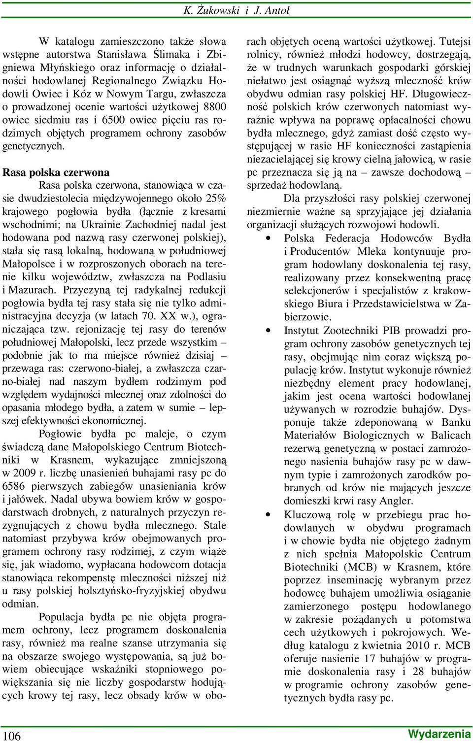 zwłaszcza o prowadzonej ocenie wartości uŝytkowej 8800 owiec siedmiu ras i 6500 owiec pięciu ras rodzimych objętych programem zasobów genetycznych.
