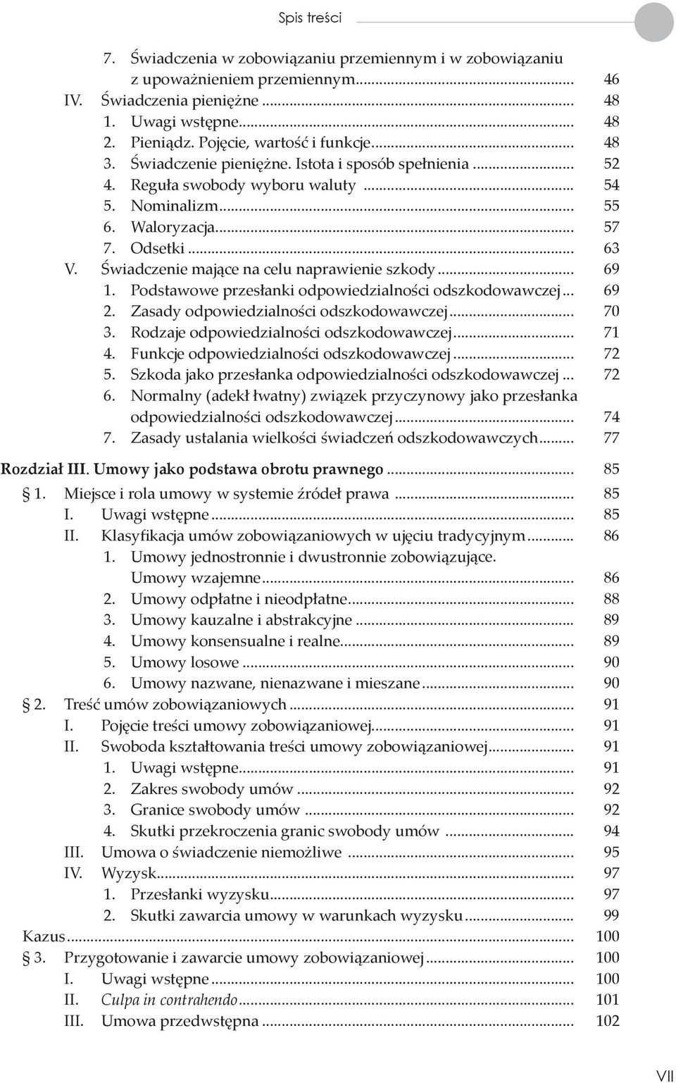 Świadczenie mające na celu naprawienie szkody... 69 1. Podstawowe przesłanki odpowiedzialności odszkodowawczej... 69 2. Zasady odpowiedzialności odszkodowawczej... 70 3.