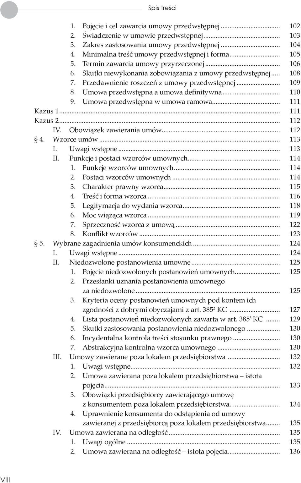 Umowa przedwstępna a umowa definitywna... 110 9. Umowa przedwstępna w umowa ramowa... 111 Kazus 1... 111 Kazus 2... 112 IV. Obowiązek zawierania umów... 112 4. Wzorce umów... 113 I. Uwagi wstępne.