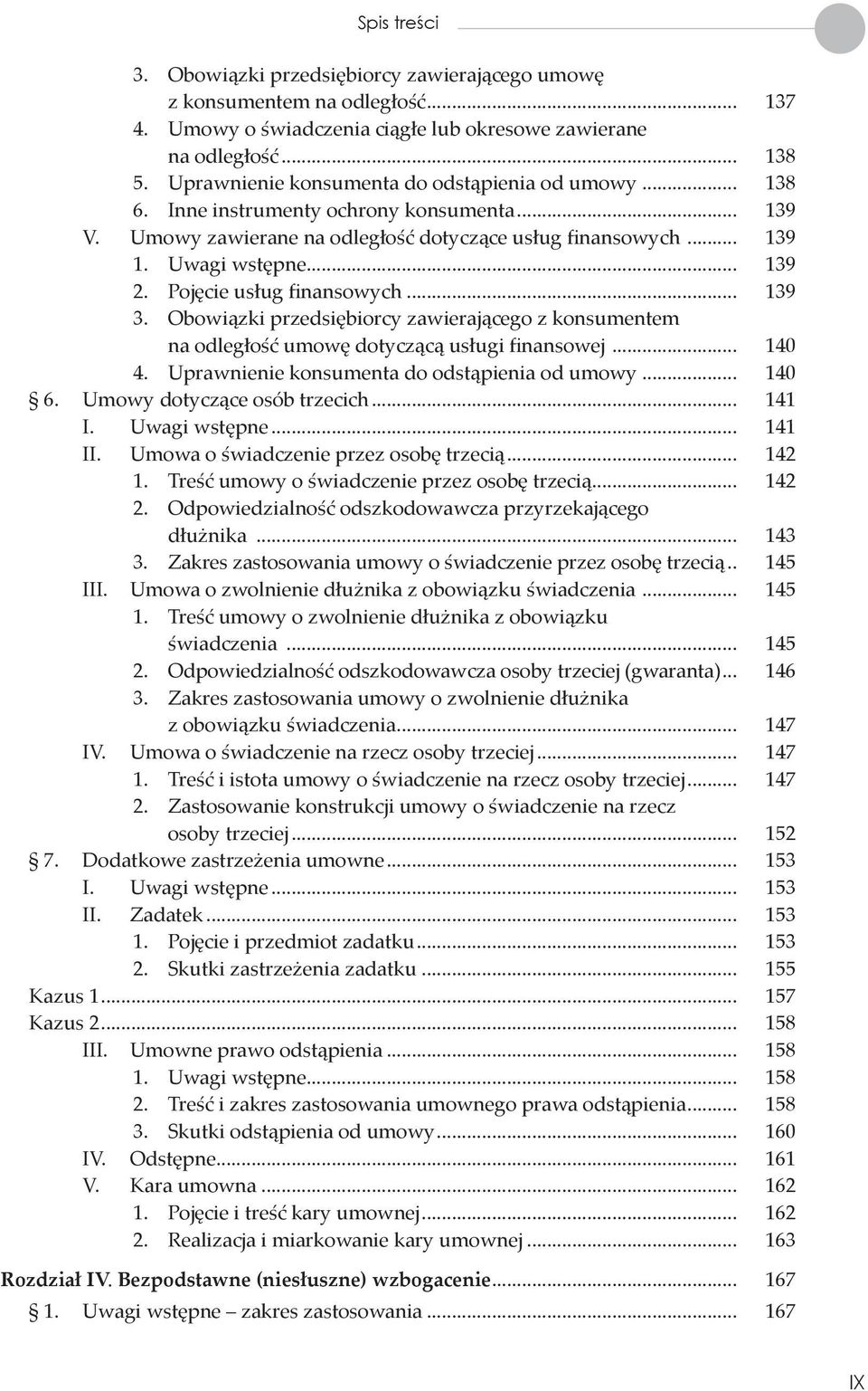 Pojęcie usług finansowych... 139 3. Obowiązki przedsiębiorcy zawierającego z konsumentem na odległość umowę dotyczącą usługi finansowej... 140 4. Uprawnienie konsumenta do odstąpienia od umowy... 140 6.