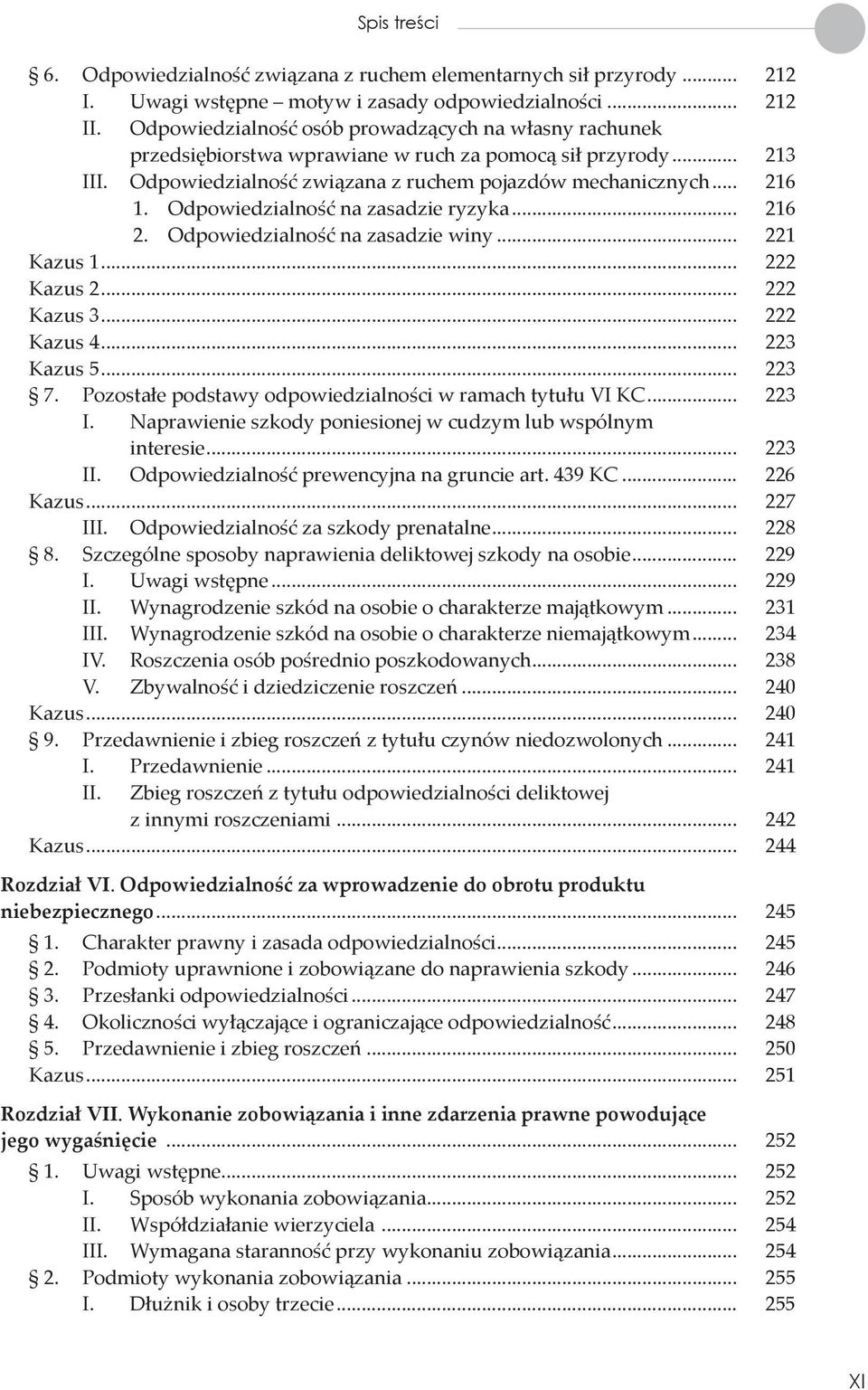 Odpowiedzialność na zasadzie ryzyka... 216 2. Odpowiedzialność na zasadzie winy... 221 Kazus 1... 222 Kazus 2... 222 Kazus 3... 222 Kazus 4... 223 Kazus 5... 223 7.