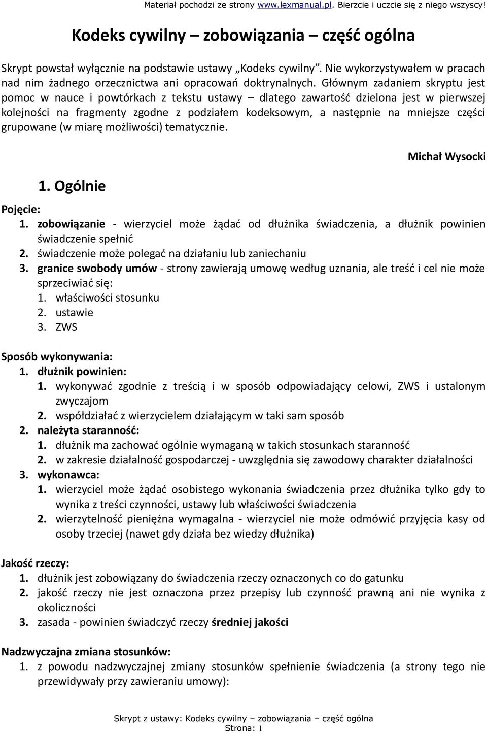 części grupowane (w miarę możliwości) tematycznie. 1. Ogólnie Michał Wysocki Pojęcie: 1. zobowiązanie - wierzyciel może żądać od dłużnika świadczenia, a dłużnik powinien świadczenie spełnić 2.