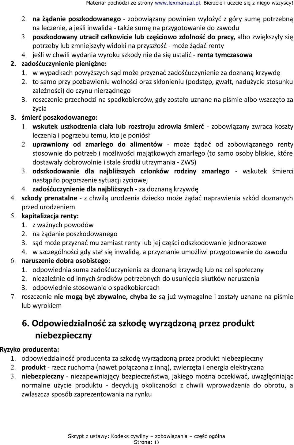 jeśli w chwili wydania wyroku szkody nie da się ustalić - renta tymczasowa 2. zadośćuczynienie pieniężne: 1. w wypadkach powyższych sąd może przyznać zadośćuczynienie za doznaną krzywdę 2.