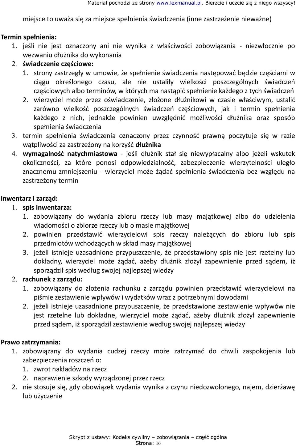 strony zastrzegły w umowie, że spełnienie świadczenia następować będzie częściami w ciągu określonego czasu, ale nie ustaliły wielkości poszczególnych świadczeń częściowych albo terminów, w których