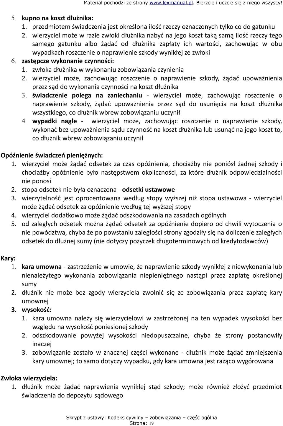 szkody wynikłej ze zwłoki 6. zastępcze wykonanie czynności: 1. zwłoka dłużnika w wykonaniu zobowiązania czynienia 2.