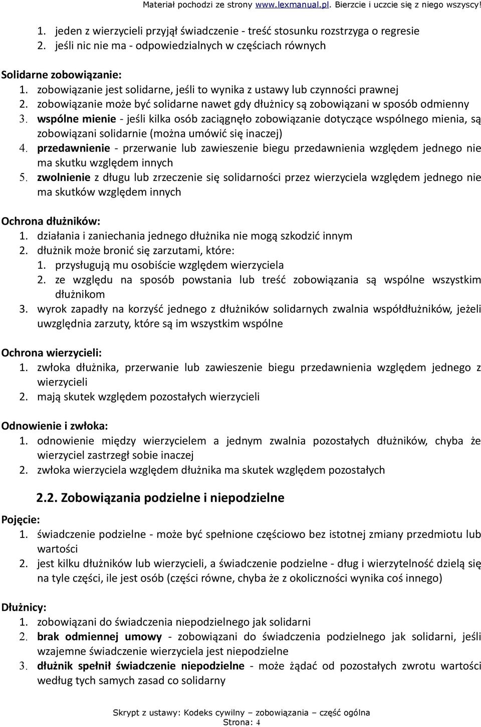 wspólne mienie - jeśli kilka osób zaciągnęło zobowiązanie dotyczące wspólnego mienia, są zobowiązani solidarnie (można umówić się inaczej) 4.