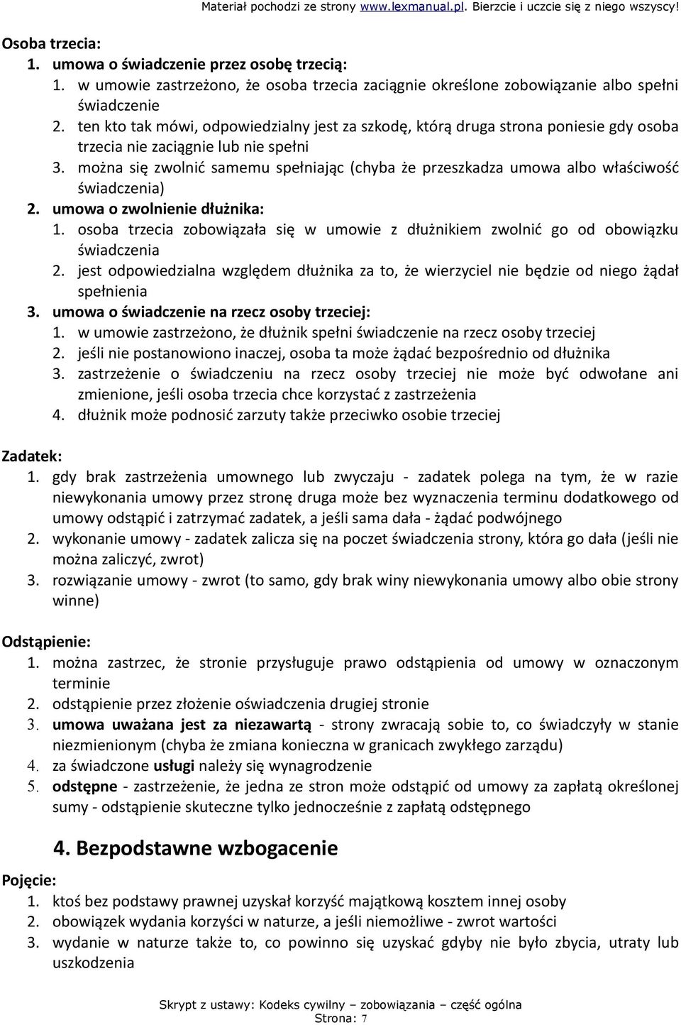 można się zwolnić samemu spełniając (chyba że przeszkadza umowa albo właściwość świadczenia) 2. umowa o zwolnienie dłużnika: 1.