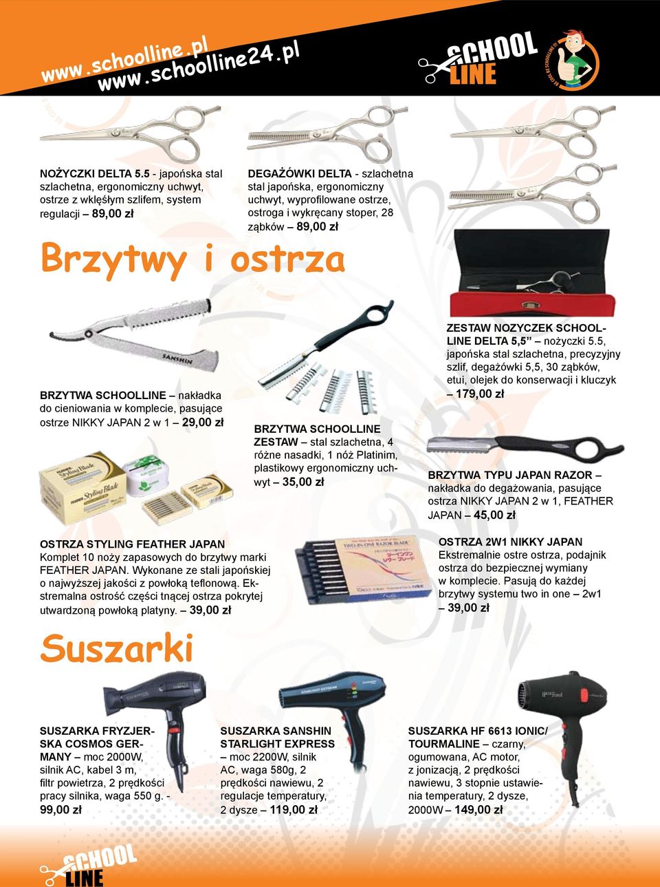 i wykręcany stoper, 28 ząbków 89,00 zł Brzytwy i ostrza BRZYTWA SCHOOLLINE nakładka do cieniowania w komplecie, pasujące ostrze NIKKY JAPAN 2 w 1 29,00 zł BRZYTWA SCHOOLLINE ZESTAW stal szlachetna, 4
