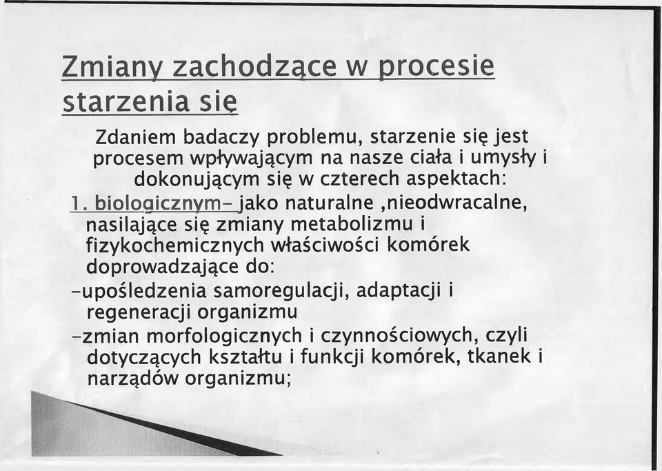 nieodwracalne, nasilające się zmiany metabolizmu i fizykochemicznych właściwości komórek doprowadzające do: -upośledzenia