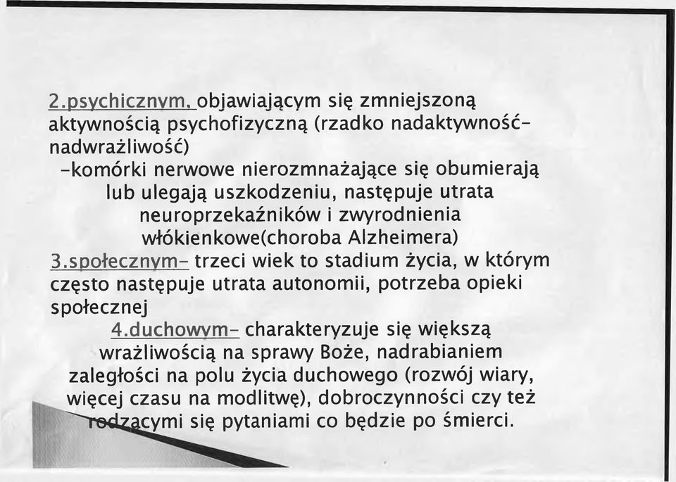 społecznym- trzeci wiek to stadium życia, w którym często następuje utrata autonomii, potrzeba opieki społecznej 4.