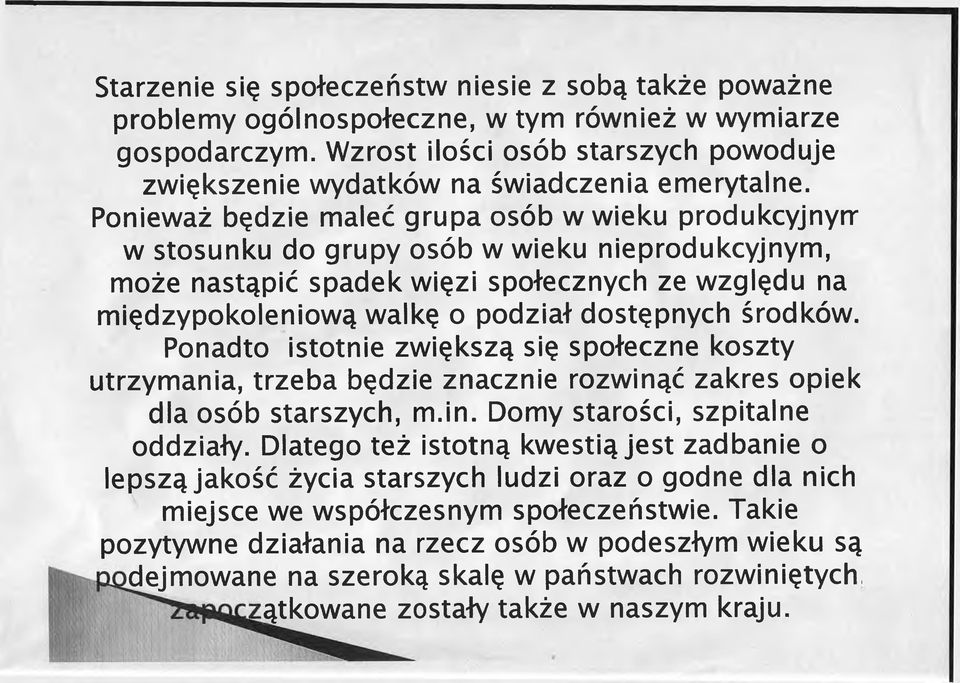 Ponieważ będzie maleć grupa osób w wieku produkcyjnyrr w stosunku do grupy osób w wieku nieprodukcyjnym, może nastąpić spadek więzi społecznych ze względu na międzypokoleniową walkę o podział