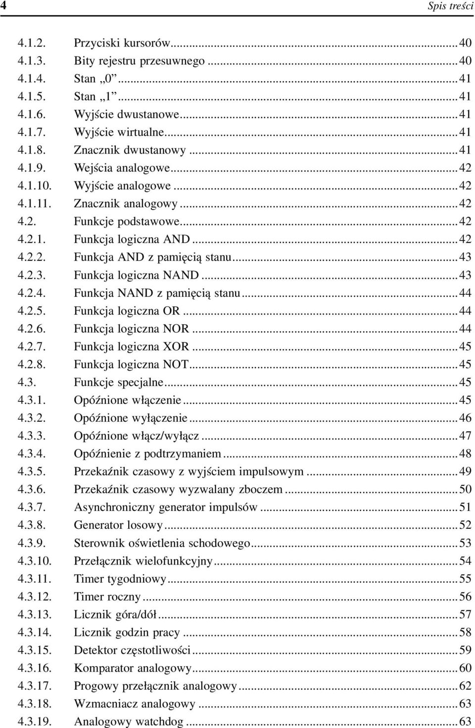 ..43 4.2.3. Funkcja logiczna NAND...43 4.2.4. Funkcja NAND z pamięcią stanu...44 4.2.5. Funkcja logiczna OR...44 4.2.6. Funkcja logiczna NOR...44 4.2.7. Funkcja logiczna XOR...45 4.2.8.