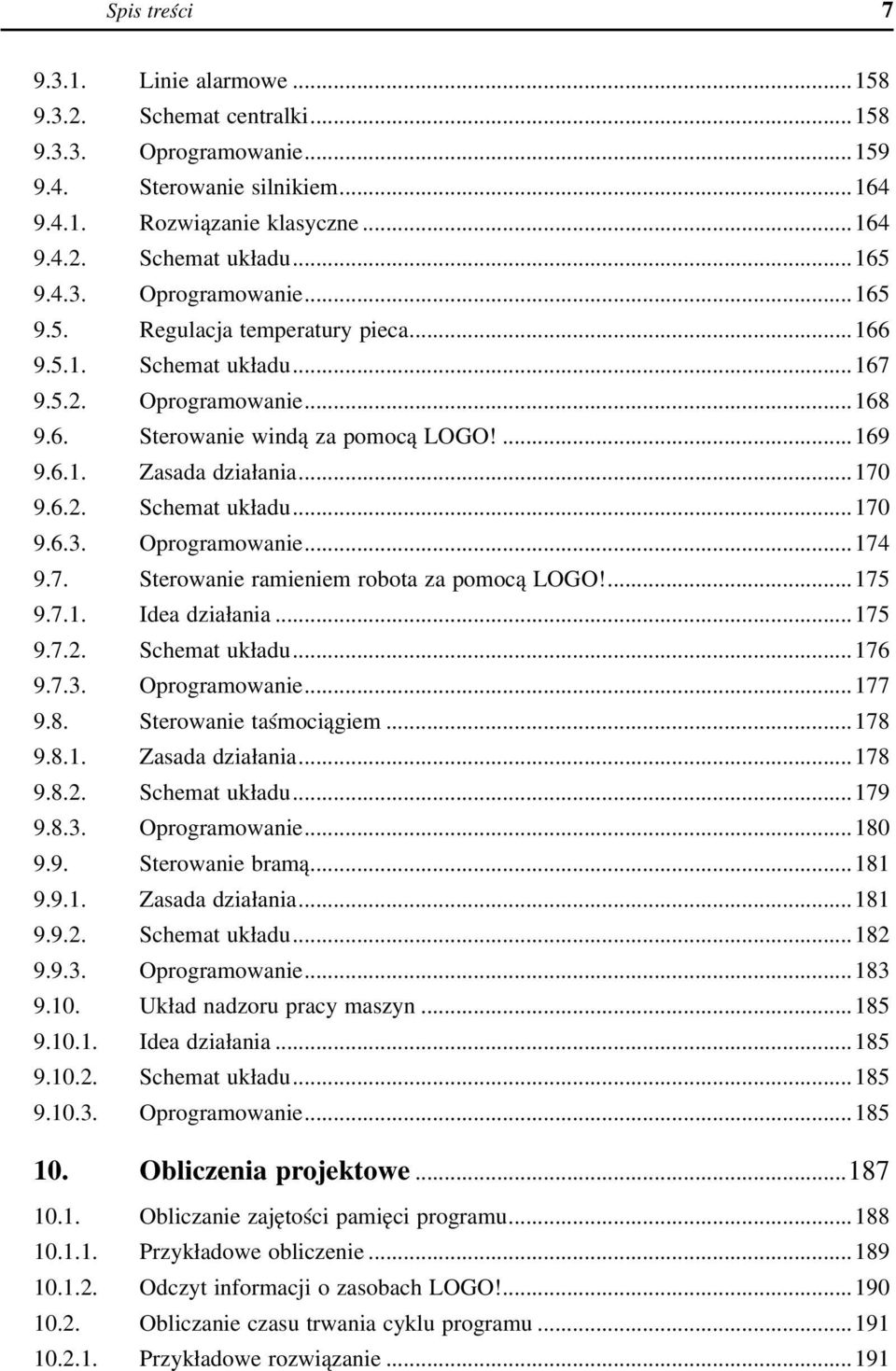 ...175 9.7.1. Idea działania...175 9.7.2. Schemat układu...176 9.7.3. Oprogramowanie...177 9.8. Sterowanie taśmociągiem...178 9.8.1. Zasada działania...178 9.8.2. Schemat układu...179 9.8.3. Oprogramowanie...180 9.