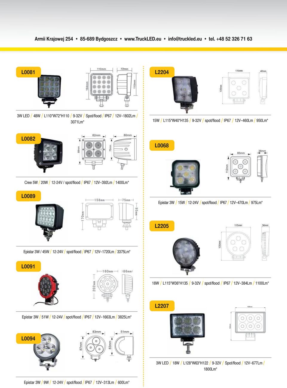 12-24V / spot/fl ood / IP67 / 12V~1720Lm / 3375Lm* L0091 18W / L115*W36*H135 / 9-32V / spot/fl ood / IP67 / 12V~384Lm / 1100Lm* L2207 Epistar 3W / 51W / 12-24V / spot/fl